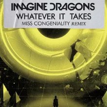 Imagine Dragons Whatever It Takes Miss Congeniality Remix Audio Whatever It Takes Miss Congeniality Remix Audio Music Video Metrolyrics